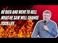 He Died and Went to Hell: What he Saw Will Change Your Life!