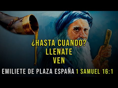 EMILIETE DE PLAZA ESPAÑA l 1 Samuel 16:1 l ¿Hasta cuando? - Llenate - Ven