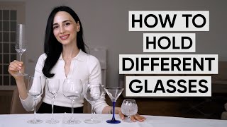 How to hold glasses: flute, red, white and dessert wine glasses, cocktail glass and snifter