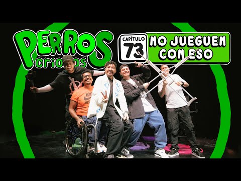 PERROS CRIOLLOS - NO JUEGUEN CON ESO, CAP. 73