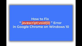 [ 2019 ] How to Fix “javascript:void(0)” Error in Google Chrome on Windows 10