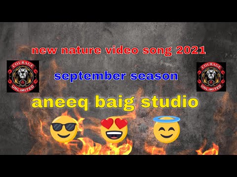 new nature video song 2021 september season aneeq baig studio