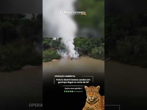 Polícia destrói balsas usadas em garimpo ilegal no norte de MT