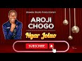 Aroji Chogo Nyar Joluo Official Audio