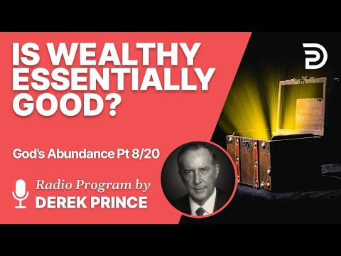 God's Abundance 8 of 20 - Is Wealthy Essentially Good?