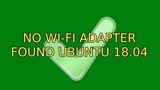 Ubuntu: No Wi-Fi Adapter Found Ubuntu 18.04