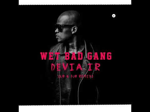 Wet Bad Gang - Devia Ir (LB & DJB Remix) GIRASSON