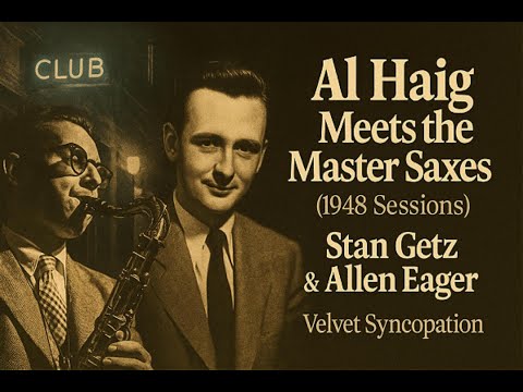 Al Haig Meets the Master Saxes (1948 Sessions) — Stan Getz & Allen Eager