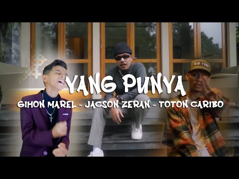 Gihon Marel - YANG PUNYA Ft Jacson Zeran Ft Toton Caribo || Lirik