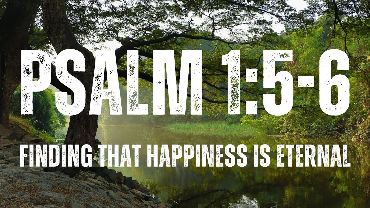 Finding that happiness is eternal - Psalm 1:5-6