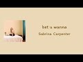 Sabrina Carpenter Bet U Wanna Lyrics