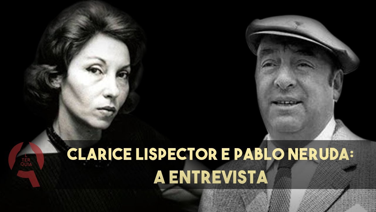 CLARICE LISPECTOR entrevista PABLO NERUDA