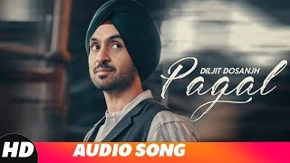 Pagal (Full Audio) | Diljit Dosanjh | New Punjabi Songs 2018 | Latest Punjabi Songs 2018