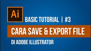 Cara Singkat Belajar Adobe Illustrator | Cara Save &amp; Export File di Adobe Illustrator