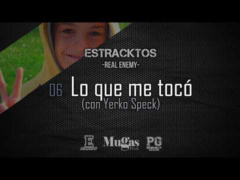 Estracktos - Lo que me tocó (con Yerko Speck) / Real Enemy
