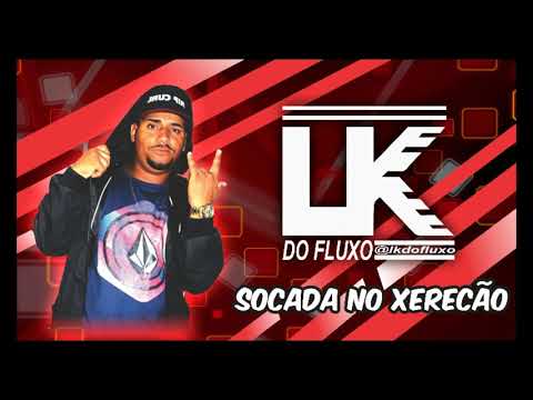 LK DO FLUXO, FERNANDO PROBLEMA E LÉO DA LAGOA SOCADA NO XERECÃO