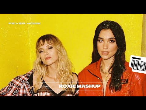 FEVER HOME - DUA LIPA, ANGELE, TUJAMO (ROXIE MASHUP)