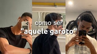 COMO SER ''AQUELE GAROTO'' do pinterest | VERSÃO MASCULINA | ''that guy'' | GLOW UP COMPLETO