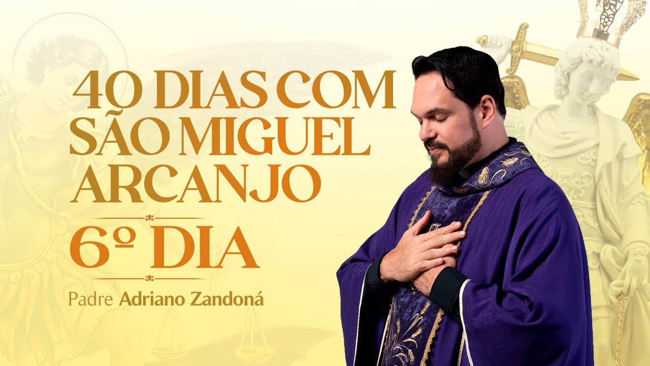 Quarenta dias com São Miguel Arcanjo 2024 | 6º Dia | Pe Adriano Zandoná