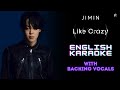 JIMIN (BTS) - 'Like Crazy' (English Karaoke) [ With Backing Vocals ]