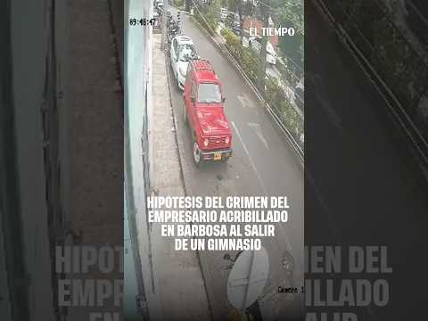 Hipótesis del crimen del empresario acribillado en Barbosa al salir de un gimnasio| EL TIEMPO