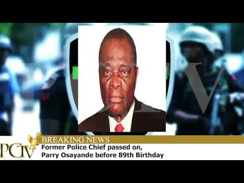 Former Police Chief passed on, Parry Osayande before 89th Birthday