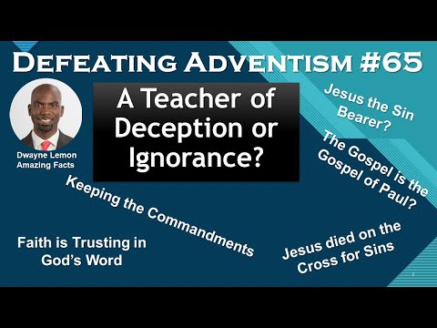 Defeating Adventism #65 – Seventh-day Adventist “Teacher” D. Lemon - False or Ill-informed?