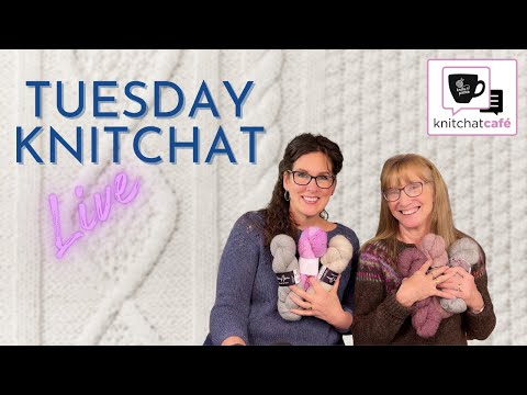 Tuesday KnitChat April 25, 2023