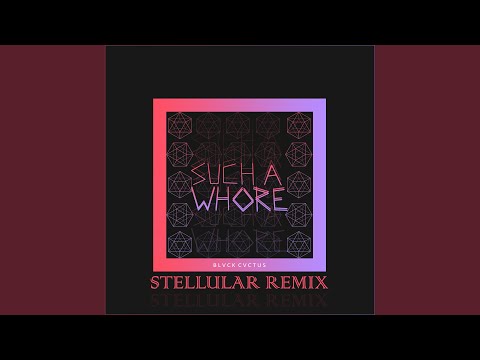 Such a Whore (Stellular Remix)