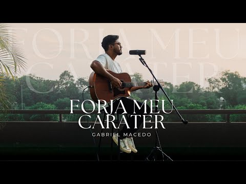 FORJA O MEU CARÁTER - GABRIEL MACEDO (VERSÃO ÁCUSTICA)