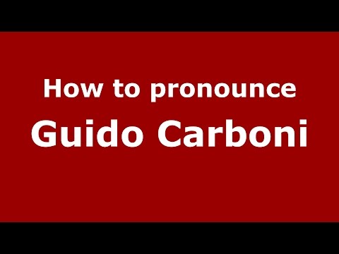 How to pronounce Guido Carboni (Italian/Italy)  - PronounceNames.com