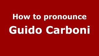 How to pronounce Guido Carboni