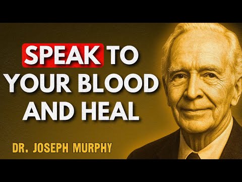 Your Blood Obeys Every Word You Say — Speak to It and Watch Healing Begin | Dr. Joseph Murphy