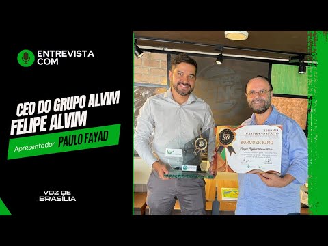 Entrevista com Felipe Alvim CEO do Grupo Alvim - Burger King