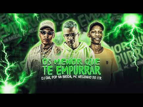 POP NA BATIDA MC NEGUINHO DO ITR E DJ GM OS MENOR QUE TE EMPURRAR