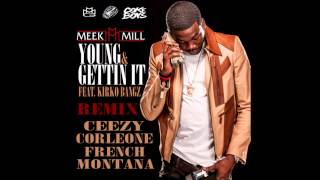 Meek Mill - Young and Gettin It (remix) ft. Ceezy Corleone and French Montana