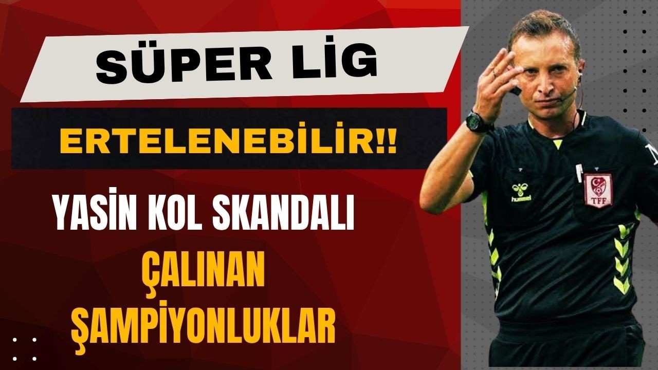 SÜPER LİG ERTELENEBİLİR! YASİN KOL SKANDALLARI! GALATASARAY MAĞDUR EDİLEN TAKIMLAR! #YasinKol