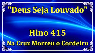 HINO 415 - Na Cruz Morreu o Cordeiro - HINOS CCB COM LETRAS