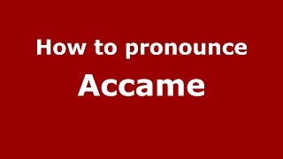 How to pronounce Accame