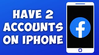 How To Have 2 Facebook Accounts On iPhone