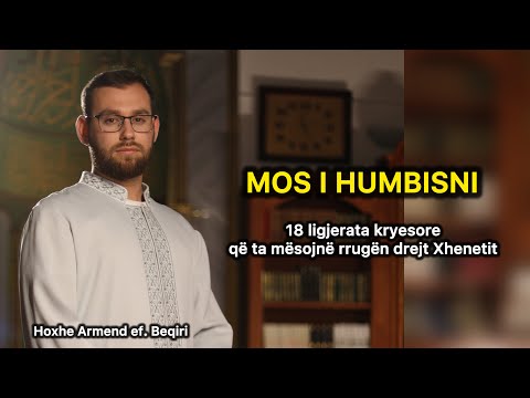 MOS I HUMBISNI - 18 ligjerata që ta mësojnë rrugën drejt Xhenetit 