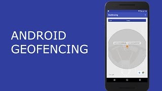 ANDROID GEOFENCING