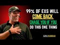 99 OF EXS WILL COME BACK CHASE YOU IF YOU DO THIS ONE THING TONY ROBBINS MOTIVATIONAL SPEECH