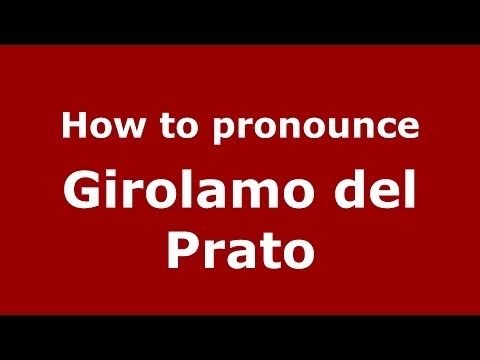 How to pronounce Girolamo del Prato (Italian/Italy) - PronounceNames.com