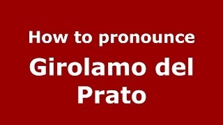 How to pronounce Girolamo Del Prato