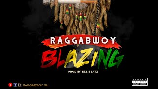Raggabwoy | Blazing | Prod by Eze beatz -Official Audio Slide Raggabwoy | Blazing | Prod by Eze beatz -Official Audio Slide