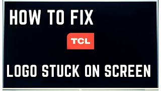 FIX TCL SMART TV STUCK ON LOGO || TCL TV STUCK ON STARTUP SCREEN