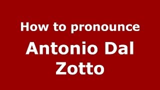 How to pronounce Antonio Dal Zotto