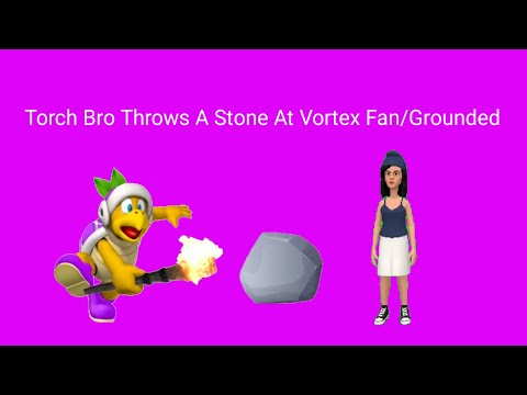 Torch Bro Throws A Stone At Vortex Fan/Grounded
