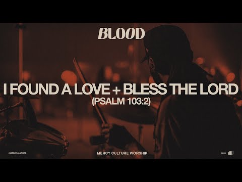 I Found a Love + Bless the Lord (Psalm 103:2) 